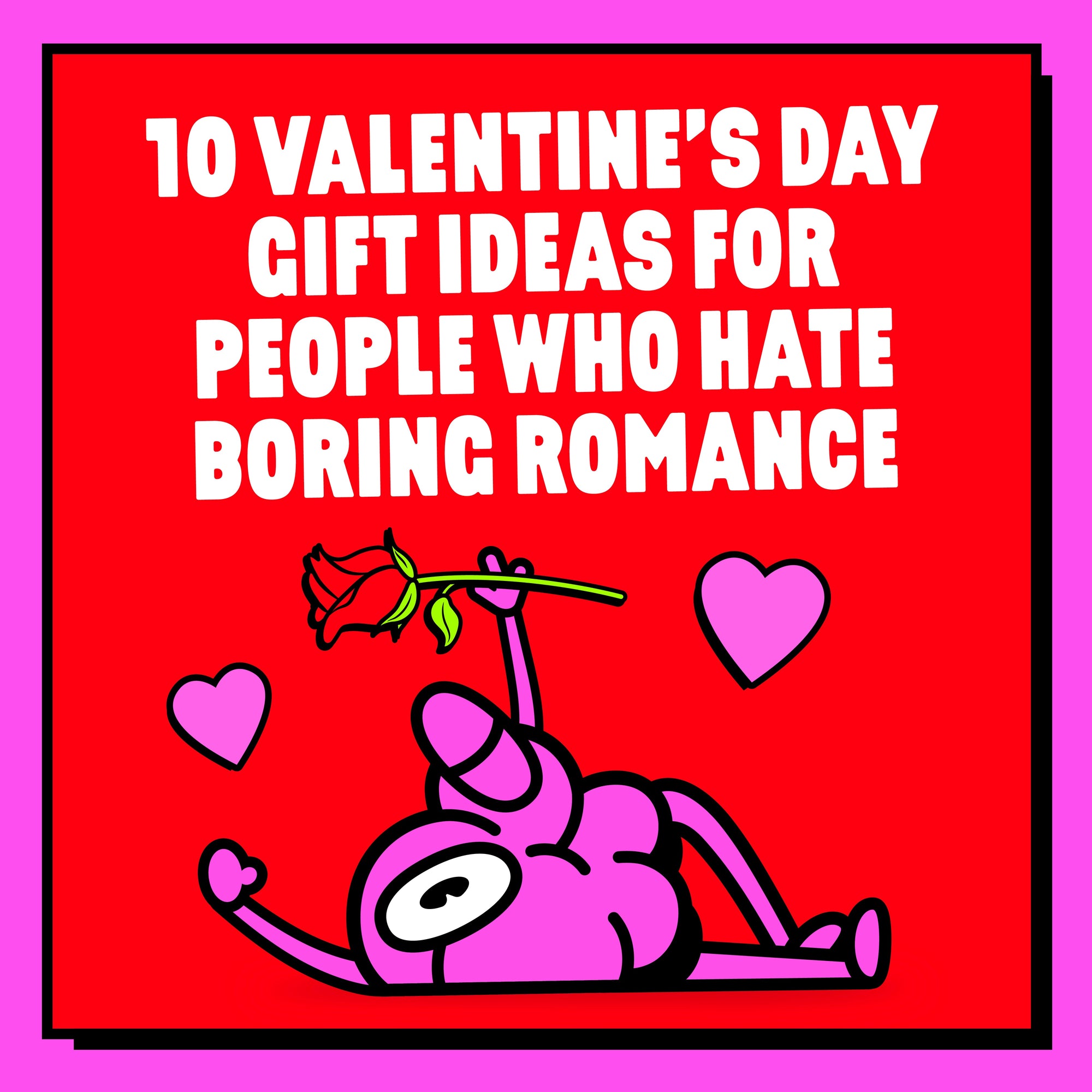 10 Valentine's Day Gift Ideas for People Who Hate Boring Romance